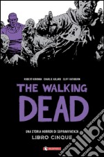 Una storia horror di sopravvivenza. The walking dead. Vol. 5 libro