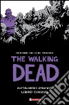 Una storia horror di sopravvivenza. The walking dead. Vol. 5 libro di Kirkman Robert Adlard Charlie Rathburn Cliff Ciccarelli A. G. (cur.)