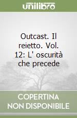 Outcast. Il reietto. Vol. 12: L' oscurità che precede libro