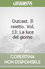 Outcast. Il reietto. Vol. 13: La luce del giorno libro