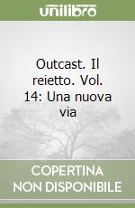 Outcast. Il reietto. Vol. 14: Una nuova via libro