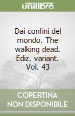 Dai confini del mondo. The walking dead. Ediz. variant. Vol. 43 libro