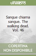 Sangue chiama sangue. The walking dead. Vol. 46 libro