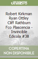 Robert Kirkman Ryan Ottley Cliff Rathburn Fco Plascencia - Invincible Edicola #38 libro