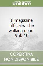 Il magazine ufficiale. The walking dead. Vol. 10 libro