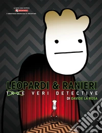 Leopardi e Ranieri. Veri Detective