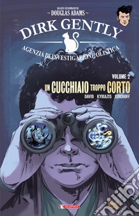 Un cucchiaio troppo corto. Dirk Gently . Vol. 2 libro