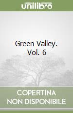 Green Valley. Vol. 6 libro