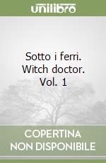 Sotto i ferri. Witch doctor. Vol. 1 libro