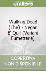 Walking Dead (The) - Negan E' Qui! (Variant Fumetterie) libro