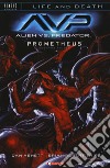 Alien vs. Predator-Prometheus. Scontro finale. Life and death. Vol. 4 libro