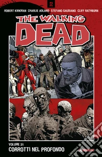 The walking dead. Vol. 31: Corrotti nel profondo libro