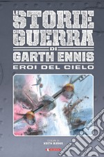 Gli eroi del cielo. Le storie di guerra libro