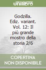 Godzilla. Ediz. variant. Vol. 12: Il più grande mostro della storia 2/6 libro