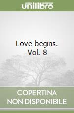 Love begins. Vol. 8 libro