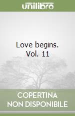 Love begins. Vol. 11 libro