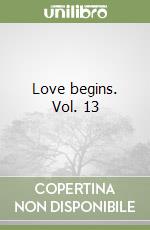 Love begins. Vol. 13 libro