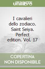 I cavalieri dello zodiaco. Saint Seiya. Perfect edition. Vol. 17 libro