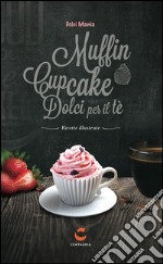 Dolci mania. Muffin, cupcake e dolci per il tè. Con gadget libro