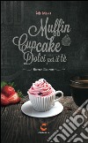 Dolci mania. Muffin, cupcake e dolci per il tè. Con gadget libro