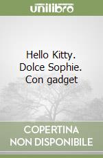 Hello Kitty. Dolce Sophie. Con gadget libro