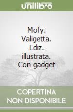 Mofy. Valigetta. Ediz. illustrata. Con gadget libro
