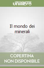 Il mondo dei minerali libro