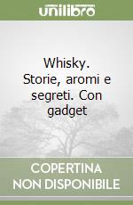 Whisky. Storie, aromi e segreti. Con gadget