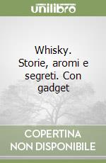 Whisky. Storie, aromi e segreti. Con gadget libro