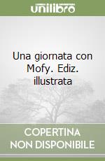 Una giornata con Mofy. Ediz. illustrata libro
