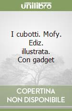 I cubotti. Mofy. Ediz. illustrata. Con gadget libro
