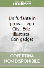 Un furfante in prova. Lego City. Ediz. illustrata. Con gadget libro