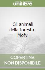 Gli animali della foresta. Mofy libro