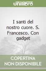 I santi del nostro cuore. S. Francesco. Con gadget libro