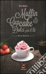 Dolci mania. Muffin, cupcake e dolci per il tè. Ediz. speciale. Con gadget libro