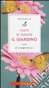 L'arte di curare il giardino e vivere felici libro