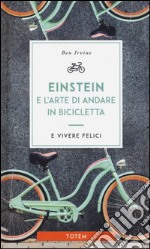 Einstein e l'arte di andare in bicicletta e vivere felici libro