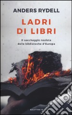 Ladri di libri. Il saccheggio nazista delle biblioteche d'Europa libro