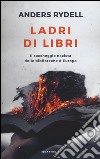 Ladri di libri. Il saccheggio nazista delle biblioteche d'Europa libro