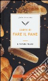 L'arte di fare il pane e vivere felici libro