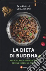 La dieta di Buddha. L'antica arte di perdere peso senza perdere la testa libro