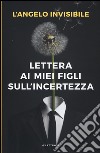 Lettera ai miei figli sull'incertezza libro