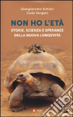 Non ho l'età. Storie, scienza e speranze della nuova longevità libro