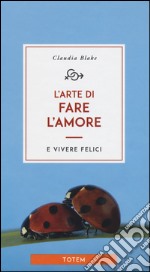 L'arte di fare l'amore e vivere felici libro