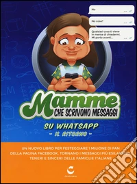 Mamme che scrivono messaggi su Whatsapp. Il ritorno libro