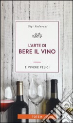 L'arte di bere il vino e vivere felici libro