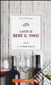L'arte di bere il vino e vivere felici libro di Padovani Gigi