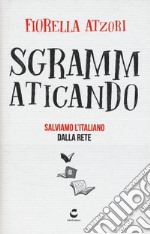 Sgrammaticando. Salviamo l'italiano dalla rete libro