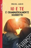 Io e te è grammaticalmente scorretto libro