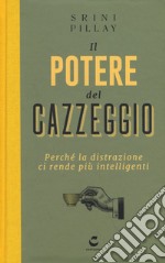 Il potere del cazzeggio. Perché la distrazione ci rende più intelligenti libro